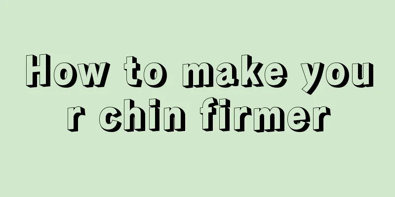 How to make your chin firmer