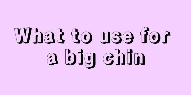 What to use for a big chin