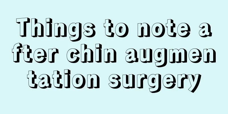 Things to note after chin augmentation surgery