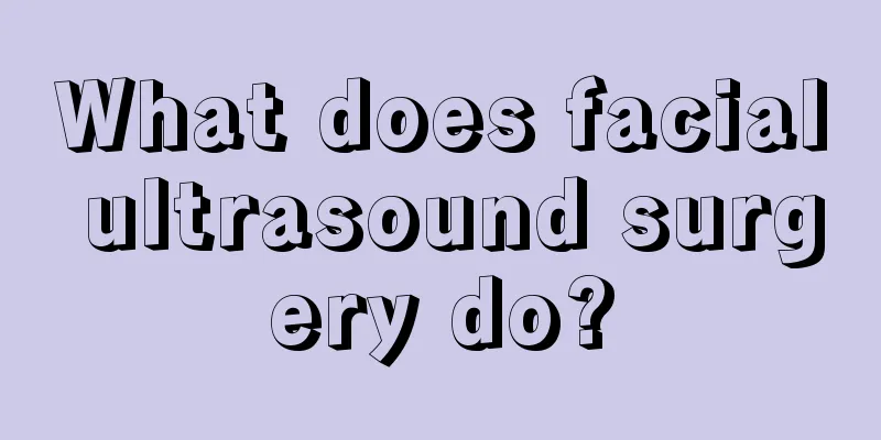 What does facial ultrasound surgery do?