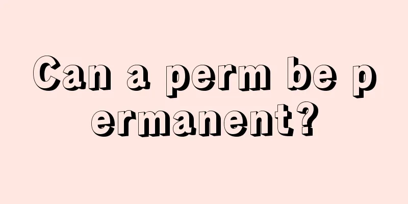 Can a perm be permanent?