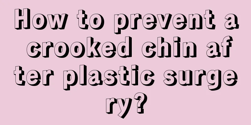 How to prevent a crooked chin after plastic surgery?