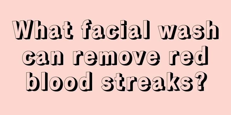 What facial wash can remove red blood streaks?