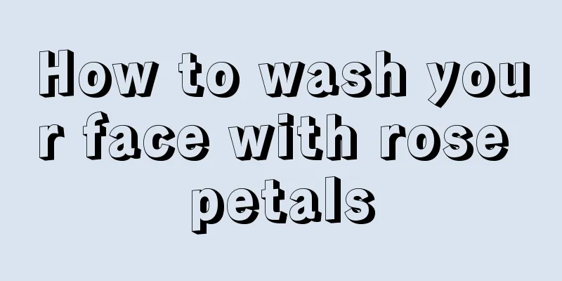 How to wash your face with rose petals