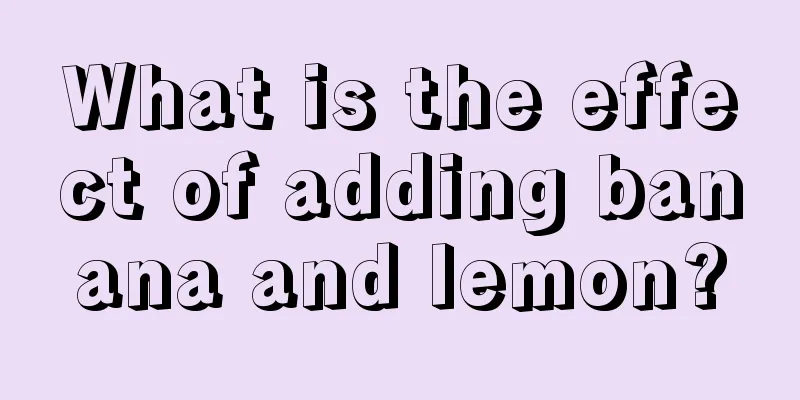 What is the effect of adding banana and lemon?