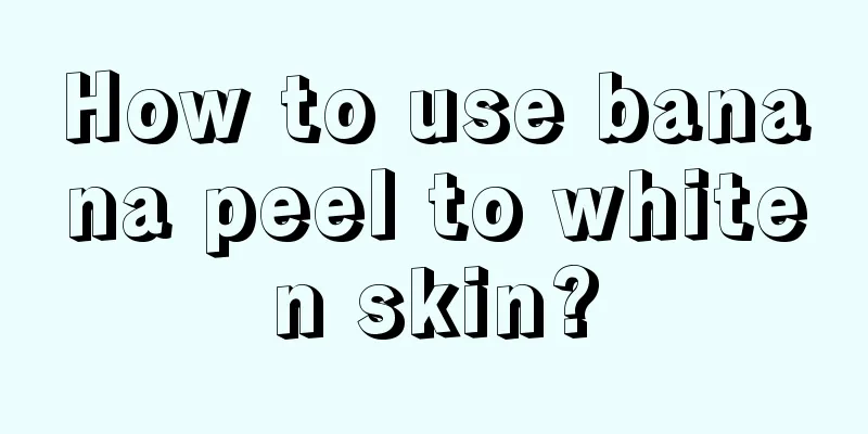 How to use banana peel to whiten skin?