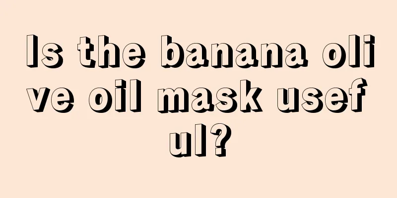 Is the banana olive oil mask useful?