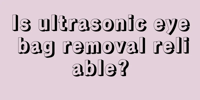 Is ultrasonic eye bag removal reliable?