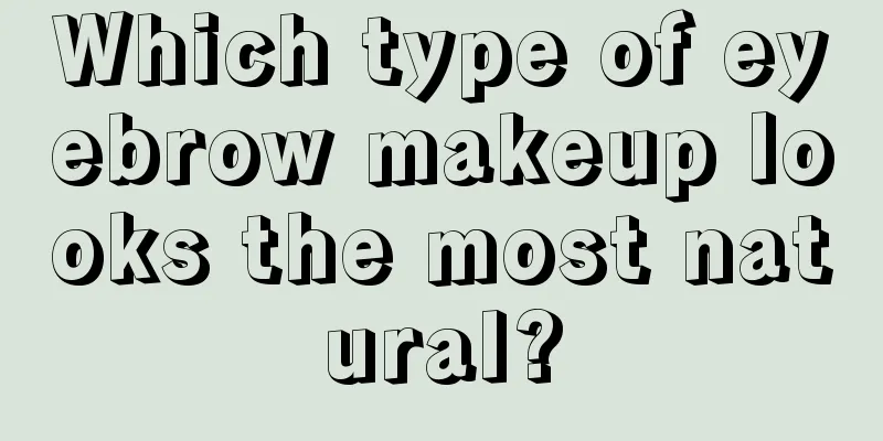 Which type of eyebrow makeup looks the most natural?