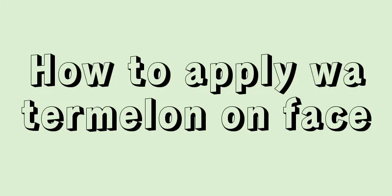 How to apply watermelon on face