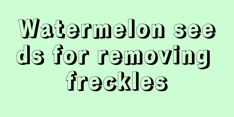 Watermelon seeds for removing freckles