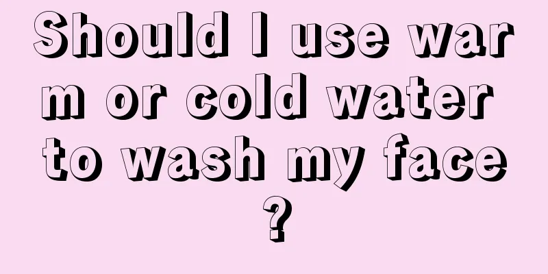 Should I use warm or cold water to wash my face?