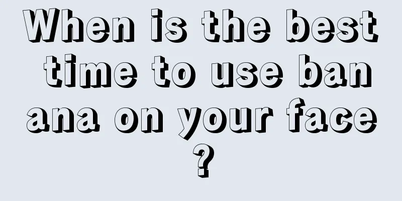When is the best time to use banana on your face?