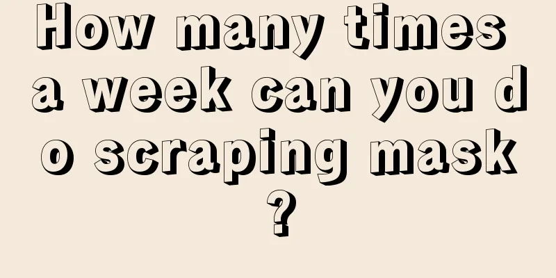 How many times a week can you do scraping mask?