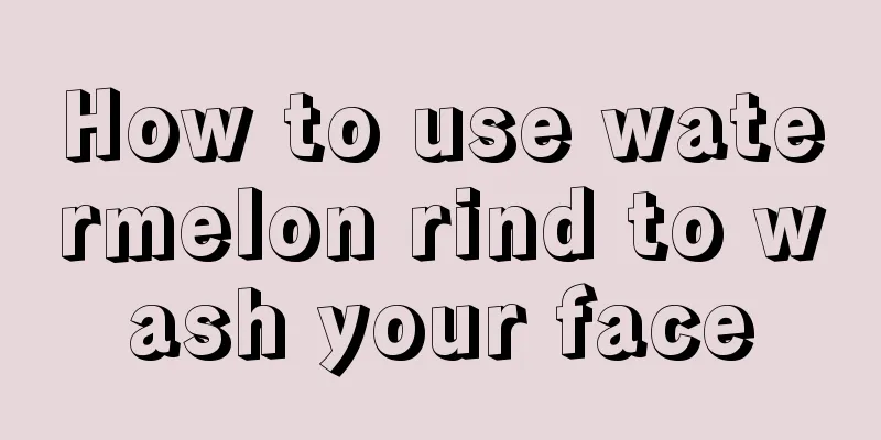 How to use watermelon rind to wash your face