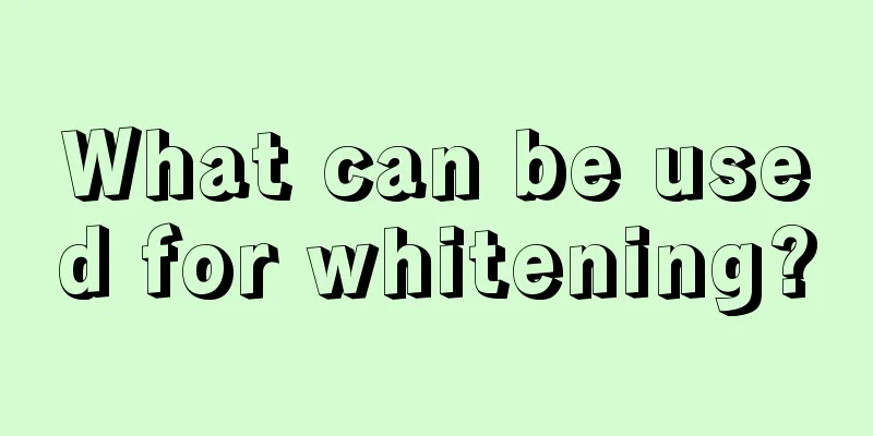 What can be used for whitening?