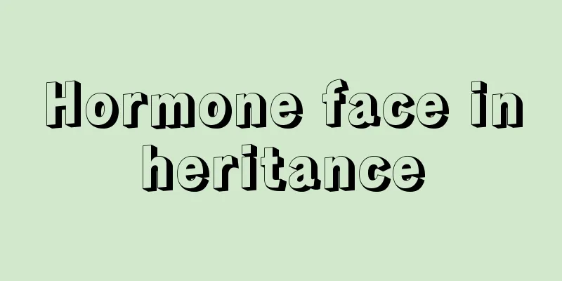 Hormone face inheritance