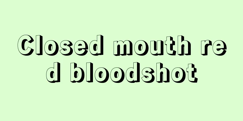 Closed mouth red bloodshot