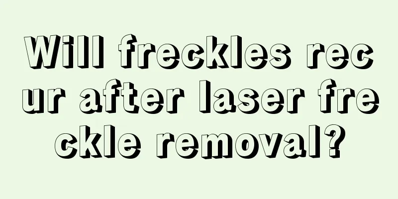 Will freckles recur after laser freckle removal?