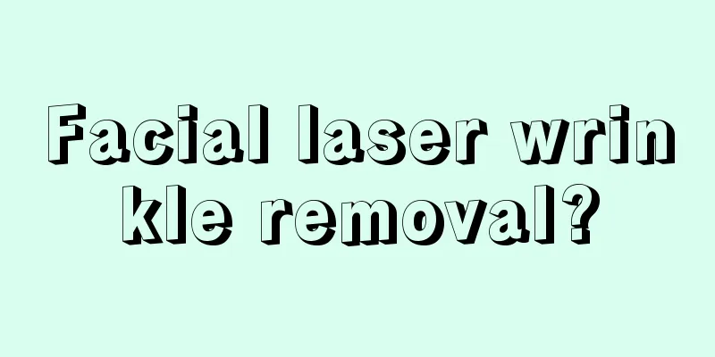 Facial laser wrinkle removal?