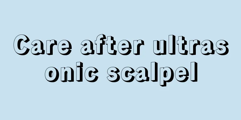 Care after ultrasonic scalpel