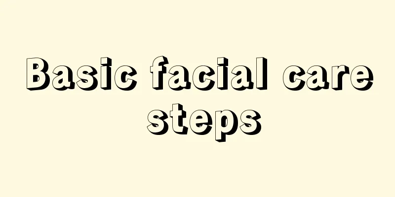 Basic facial care steps