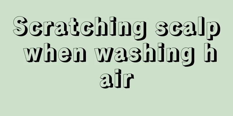 Scratching scalp when washing hair