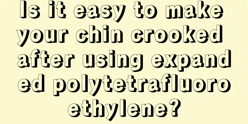 Is it easy to make your chin crooked after using expanded polytetrafluoroethylene?