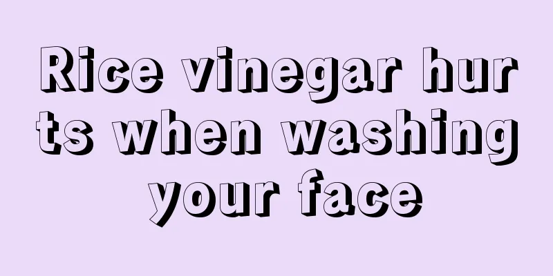 Rice vinegar hurts when washing your face