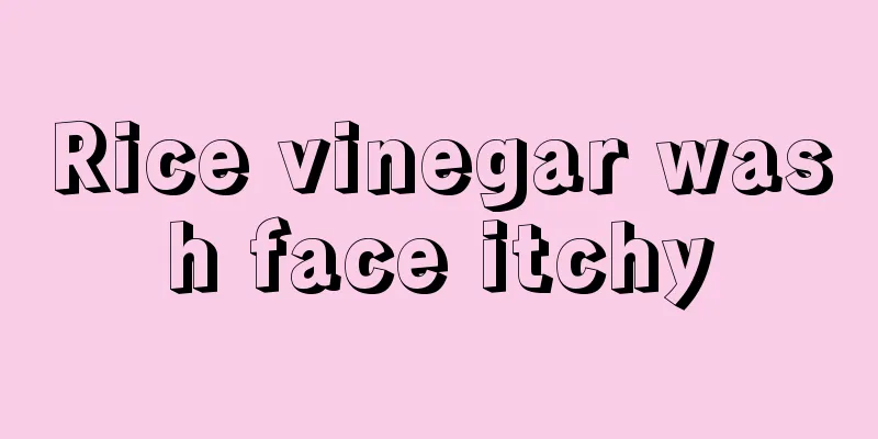 Rice vinegar wash face itchy