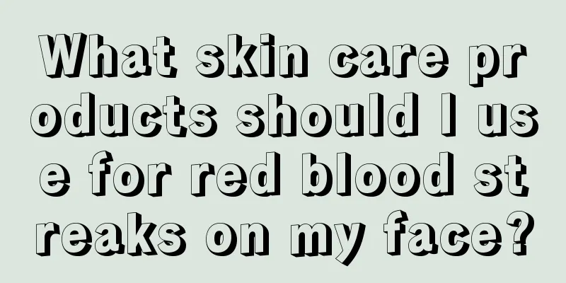 What skin care products should I use for red blood streaks on my face?