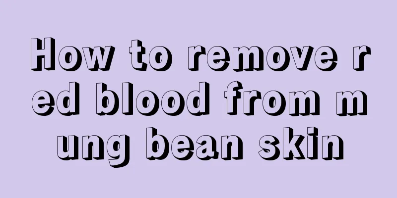 How to remove red blood from mung bean skin