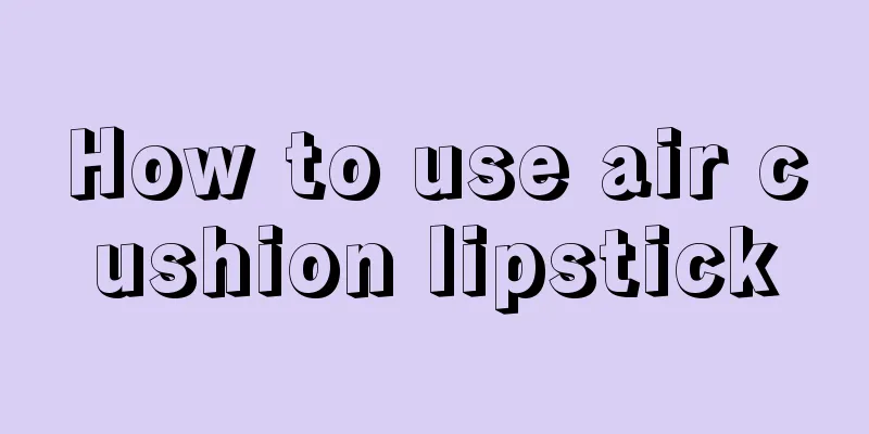 How to use air cushion lipstick