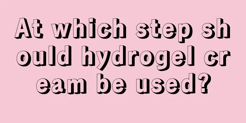 At which step should hydrogel cream be used?