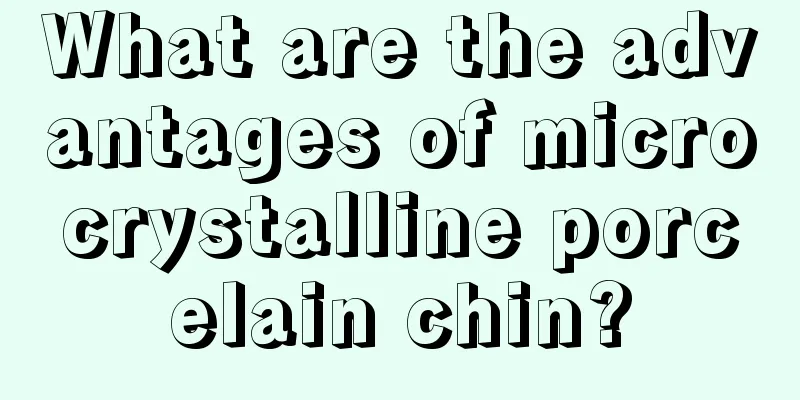 What are the advantages of microcrystalline porcelain chin?