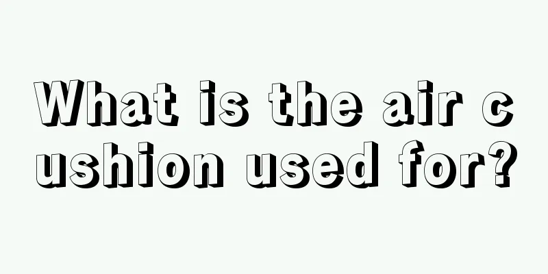 What is the air cushion used for?