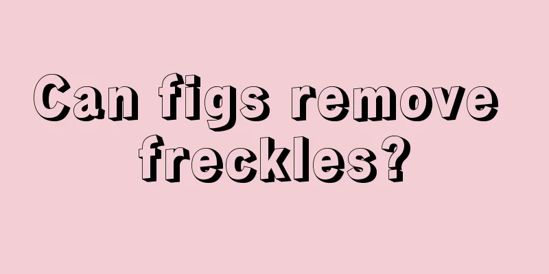 Can figs remove freckles?