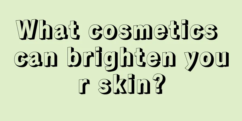 What cosmetics can brighten your skin?