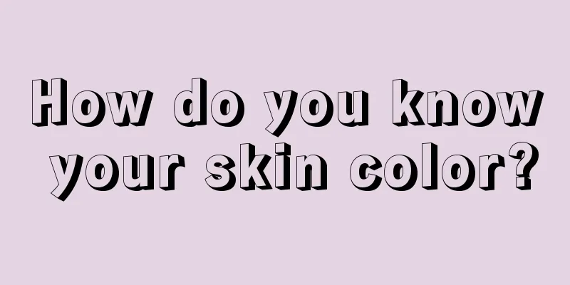 How do you know your skin color?