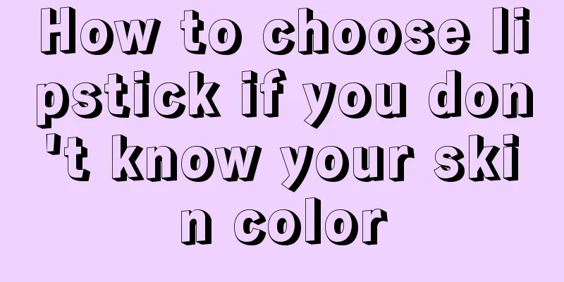 How to choose lipstick if you don't know your skin color