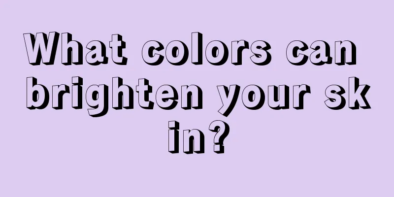 What colors can brighten your skin?