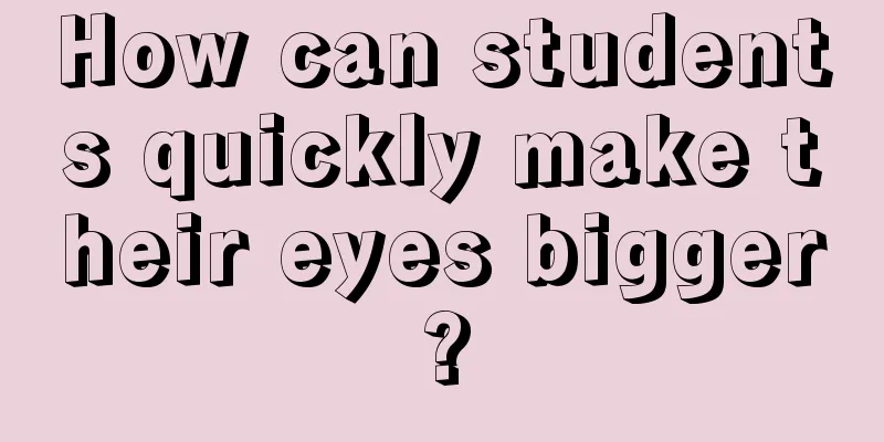 How can students quickly make their eyes bigger?