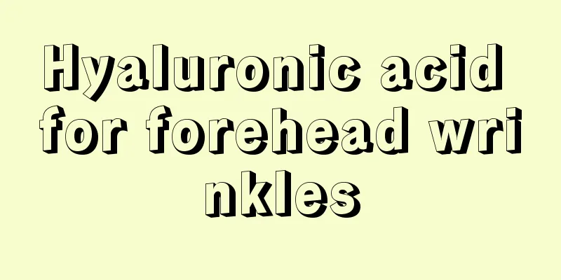 Hyaluronic acid for forehead wrinkles