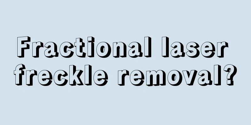 Fractional laser freckle removal?