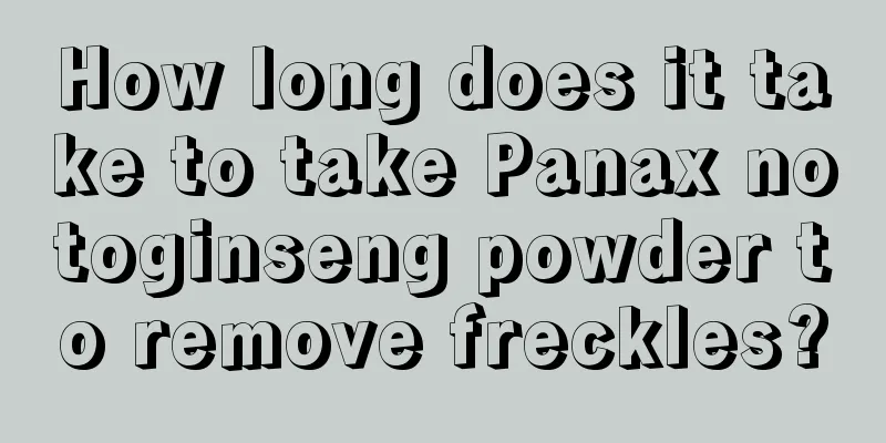 How long does it take to take Panax notoginseng powder to remove freckles?