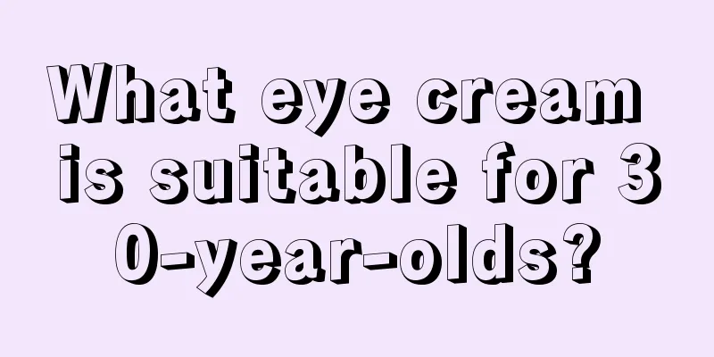 What eye cream is suitable for 30-year-olds?