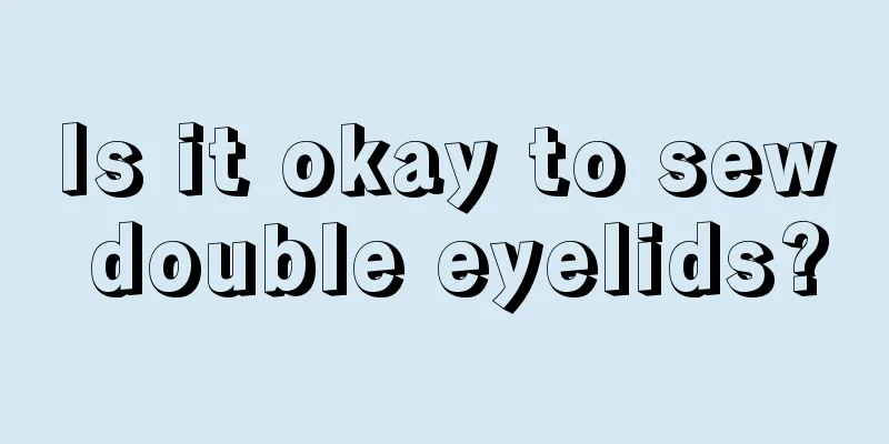 Is it okay to sew double eyelids?