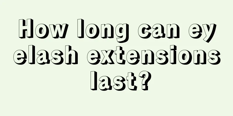 How long can eyelash extensions last?