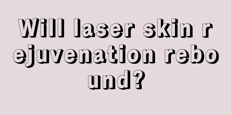 Will laser skin rejuvenation rebound?