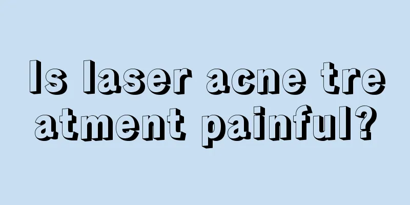 Is laser acne treatment painful?